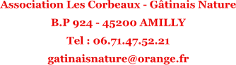 Association Les Corbeaux - Gtinais Nature B.P 924 - 45200 AMILLY Tel : 06.71.47.52.21 gatinaisnature@orange.fr