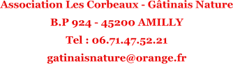 Association Les Corbeaux - Gtinais Nature B.P 924 - 45200 AMILLY Tel : 06.71.47.52.21 gatinaisnature@orange.fr